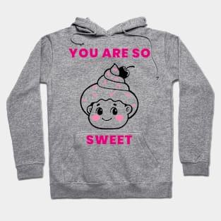 You are so sweet - Pink Hoodie